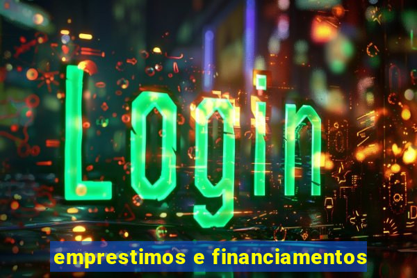 emprestimos e financiamentos